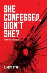 She Confessed, Didn't She? - T. Matt Ryan