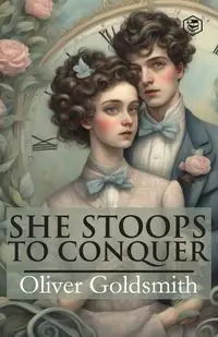 She Stoops To Conquer - Oliver Goldsmith