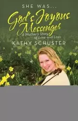 She Was ... God's Joyous Messenger - Kathy Schuster