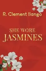 She Wore Jasmines - Clement Ilango R.