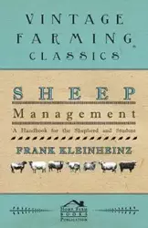 Sheep Management - A Handbook For The Shepherd And Student - Frank Kleinheinz