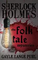 Sherlock Holmes and The Folk Tale Mysteries - Volume 1 - Gayle Puhl Lange