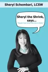 Sheryl the Shrink, says... - Sheryl Schembari LCSW