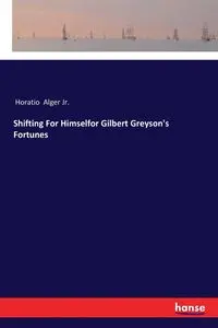 Shifting For Himselfor Gilbert Greyson's Fortunes - Alger Jr. Horatio