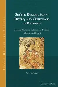 Shi'ite Rulers, Sunni Rivals, and Christians in Between - Steven Gertz