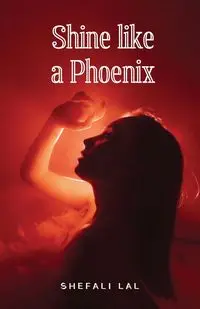 Shine Like a Phoenix - Lal Shefali