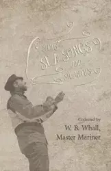 Ships, Sea Songs and Shanties - Collected by W. B. Whall, Master Mariner - Whall W. B.