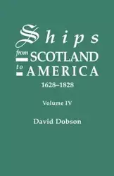 Ships from Scotland to America, 1628-1828. Volume IV - David Dobson