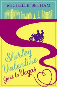 Shirley Valentine Goes to Vegas - Michelle Betham