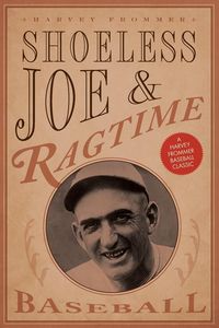 Shoeless Joe and Ragtime Baseball - Harvey Frommer