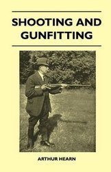 Shooting And Gunfitting - Arthur Hearn