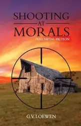 Shooting at Morals - G. V. Loewen