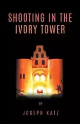 Shooting in the Ivory Tower - Joseph Katz