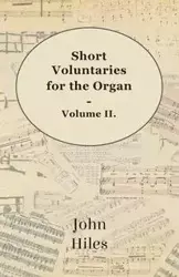 Short Voluntaries for the Organ - Volume II. - John Hiles