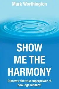 Show Me The Harmony - Mark Worthington A