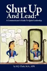 Shut Up and Lead - Clark M.J.