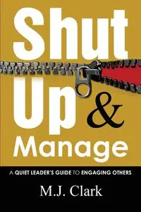 Shut Up and Manage - Clark M.J.