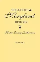 Side-Lights on Maryland History, with Sketches of Early Maryland Families. in Two Volumes. Volume I - Hester Dorsey Richardson