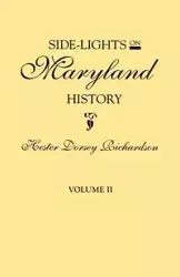 Side-Lights on Maryland History, with Sketches of Early Maryland Families. in Two Volumes. Volume II - Hester Dorsey Richardson