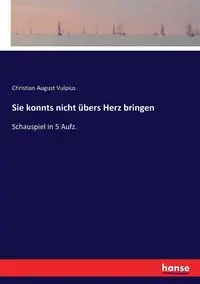 Sie konnts nicht übers Herz bringen - Christian August Vulpius