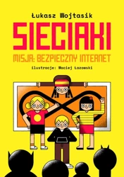 Sieciaki. Misja: bezpieczny internet - Łukasz Wojtasik