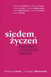 Siedem życzeń. Rozmowy o źródłach nadziei - Katarzyna Kasia, Grzegorz Markowski