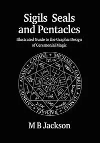 Sigils, Seals and Pentacles - Jackson M B