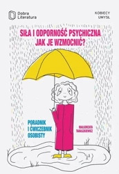 Siła i odporność psychiczna jak je wzmocnić poradnik i ćwiczebnik osobisty - Małgorzata Taraszkiewicz