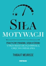 Siła motywacji. Praktyczny poradnik... - Thibaut Meurisse