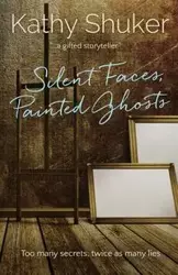 Silent Faces, Painted Ghosts - Kathy Shuker