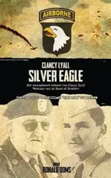 Silver Eagle (Dutch Version) - Het Waargebeurd Verhaal Van Clancy Lyall. Veteraan Van de Band of Brothers. - Ronald Ooms