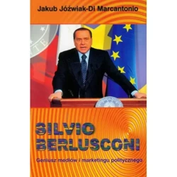 Silvio Berlusconi Geniusz mediów i marketingu politycznego - JAKUB JÓŹWIAK