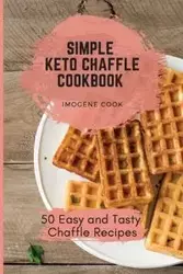 Simple Keto Chaffle Cookbook - Imogene Cook