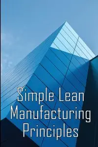 Simple Lean Manufacturing Principles - Loyd Phillipd