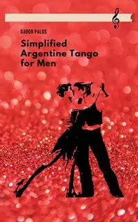 Simplified Argentine Tango for Men - Palos Gabor