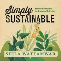 Simply Sustainable - Shila Wattamwar