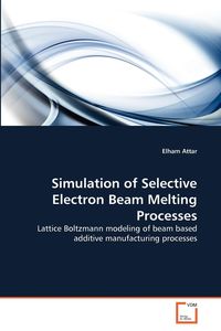 Simulation of Selective Electron Beam Melting Processes - Attar Elham