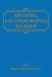 Sin duda, las cosas buenas suceden - Martha Sánchez Llambí