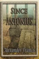 Since Antonius - Francis Alexander