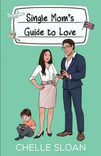 Single Mom's Guide to Love - Sloan Chelle