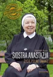 Siostra Anastazja. Życie pełne smaku - s. Anastazja Pustelnik FDC, Sławomir Rusin