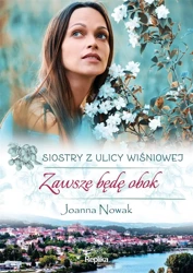 Siostry z ulicy Wiśniowej T.3 Zawsze będę obok - Joanna Nowak, Maria Buczkowska