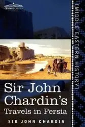 Sir John Chardin's Travels in Persia - John Chardin