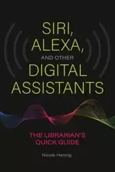 Siri, Alexa, and Other Digital Assistants - Nicole Hennig