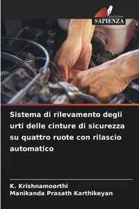 Sistema di rilevamento degli urti delle cinture di sicurezza su quattro ruote con rilascio automatico - Krishnamoorthi K.