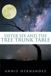 Sister Six and the Tree Trunk Table - Annie Hernandez