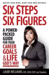 Six Steps Six Figures - A Power-Packed Guide for Your Career Goals & Life God's Way - Williams Lauri
