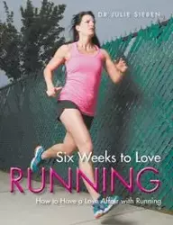 Six Weeks to Love Running - Julie Sieben