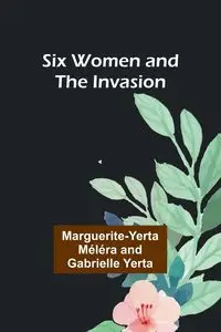 Six Women and the Invasion - Yerta Marguerite-Yerta Méléra