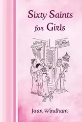 Sixty Saints for Girls - Joan Windham